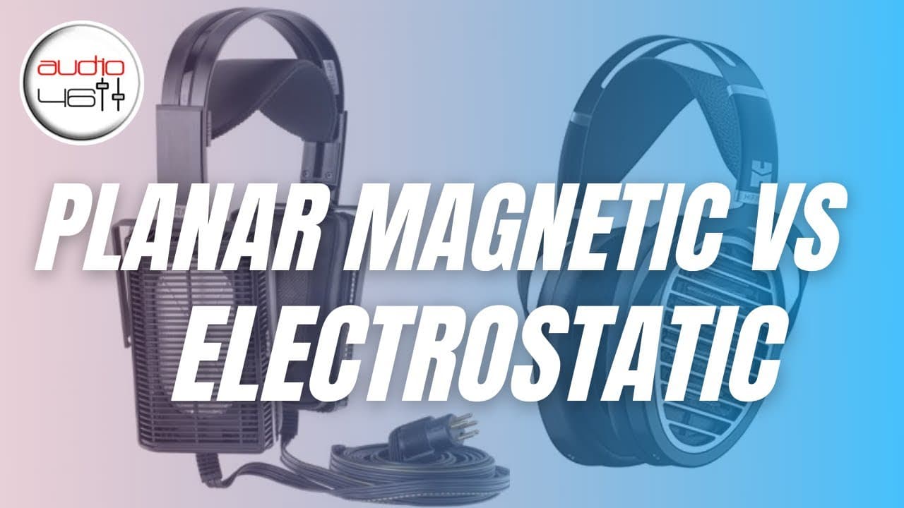 Understanding Electrostatic and Planar Magnetic Headphones with Audio46